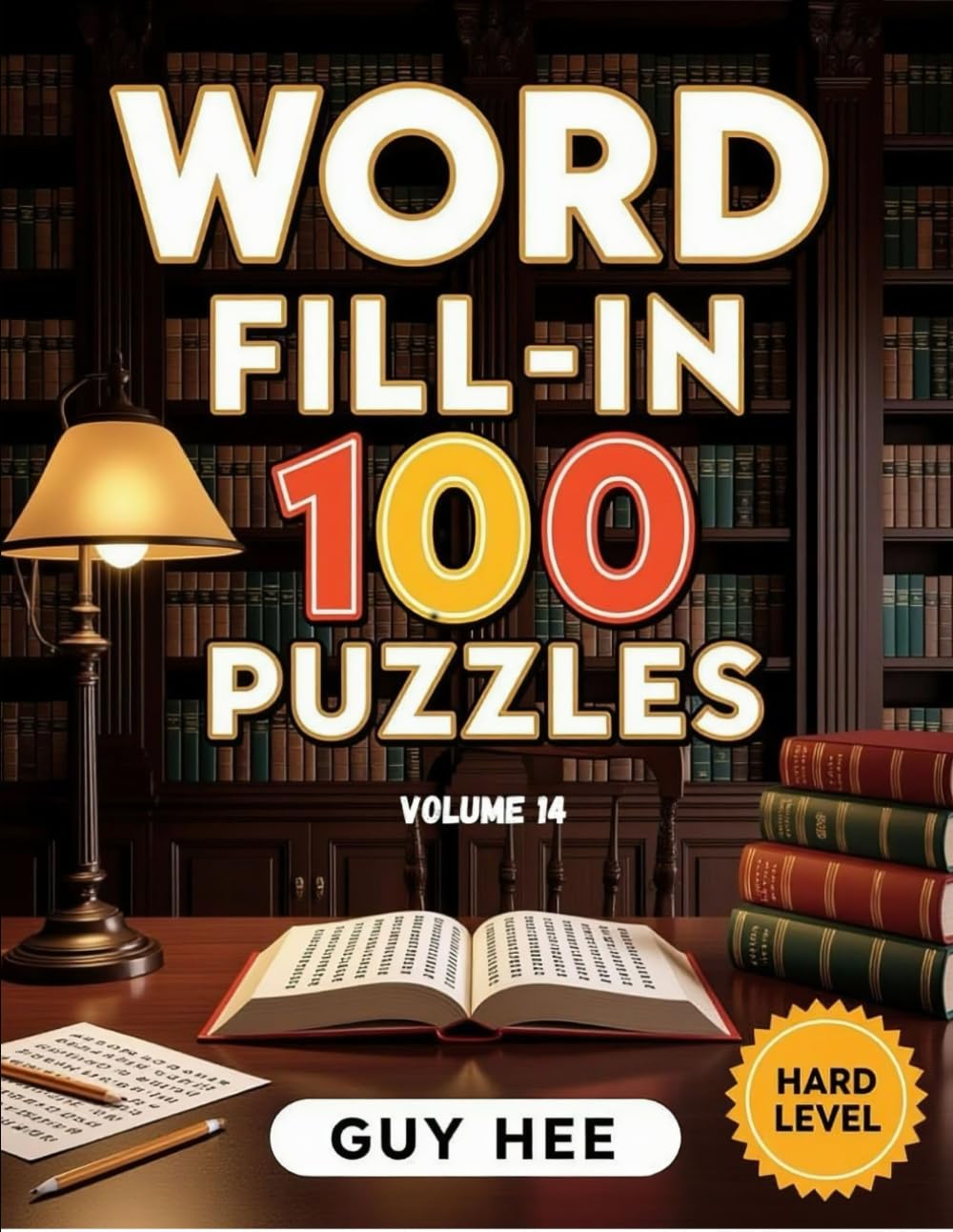 Word Fill-In 100 Puzzles - Volume 14 - Hard Level: Challenging Brain Teasers for Adults and Seniors to Sharpen Vocabulary and Logic Skills
