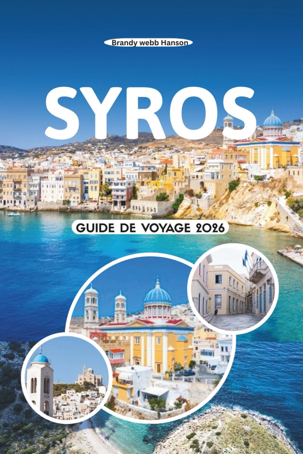 SYROS GUIDE DE VOYAGE 2026: Découvrez le charme intemporel de l'île, ses plages cachées, ses festivals animés, ses saveurs locales et le véritable esprit des Cyclades en Grèce