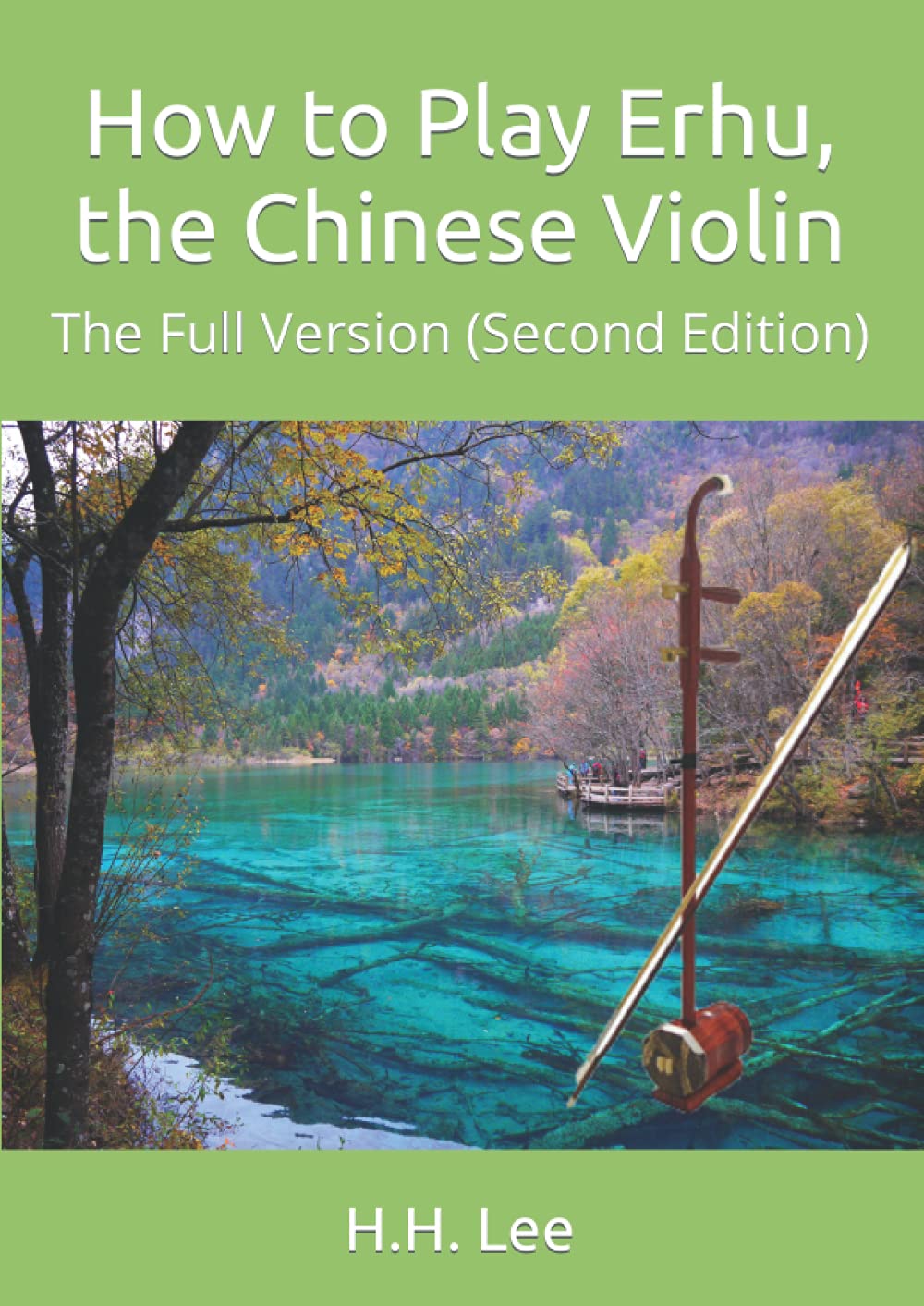 How to Play Erhu, the Chinese Violin The Full Version (Second Edition) Lee, H.H. Amazon.co