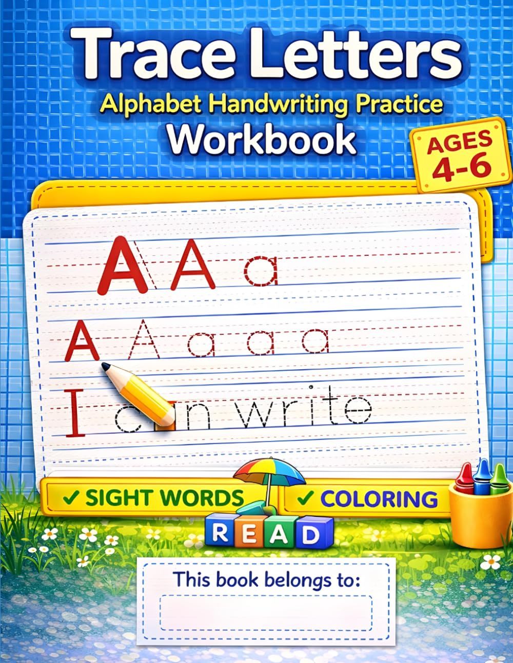 Trace Letters Alphabet Handwriting Practice Workbook: 80 Practice Pages for Kids Ages 4–6 | Learn to Write Letters A–Z | Tracing, Writing Lines, Preschool & Kindergarten Skills