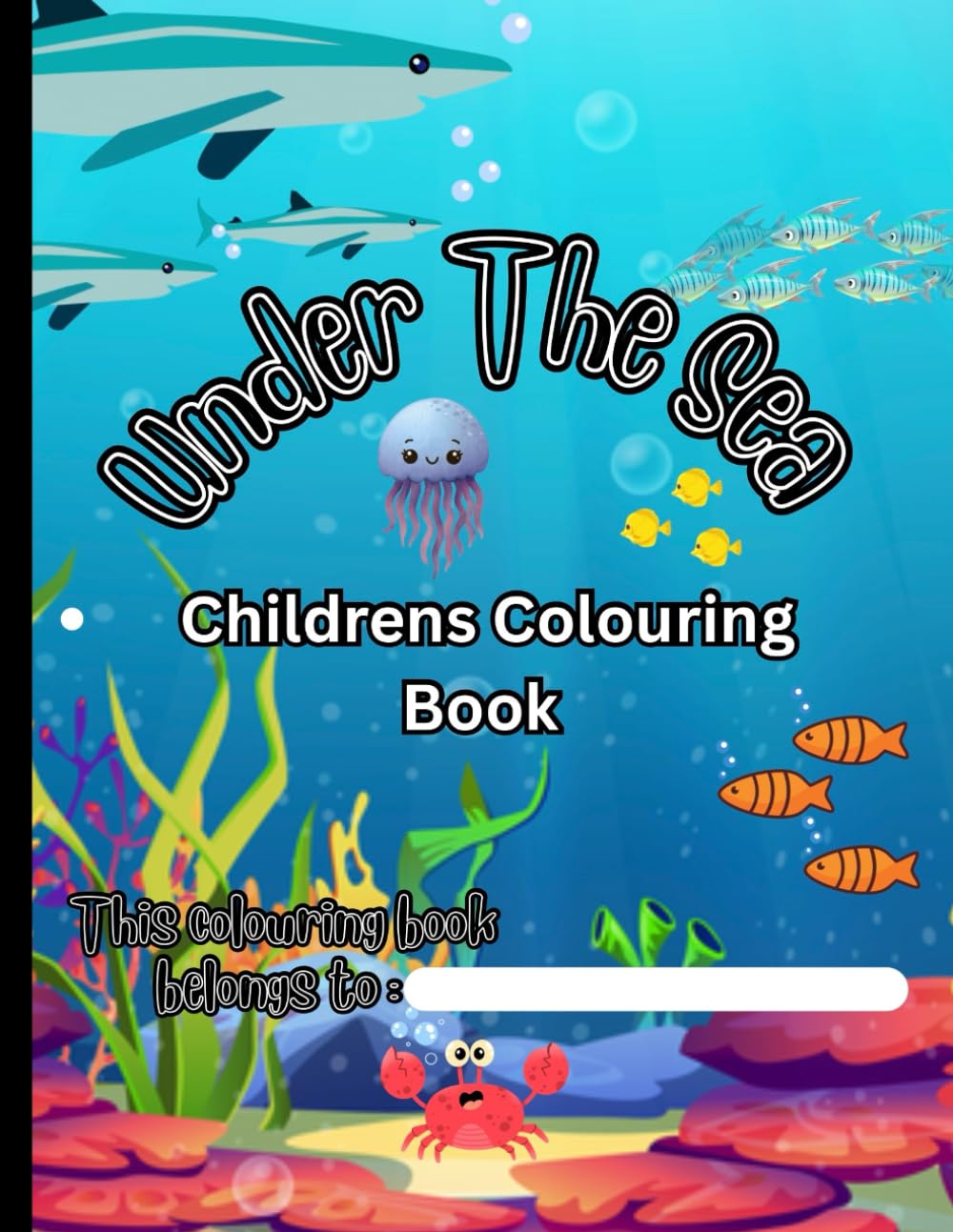 Under The Sea: Childrens sea animal colouring book