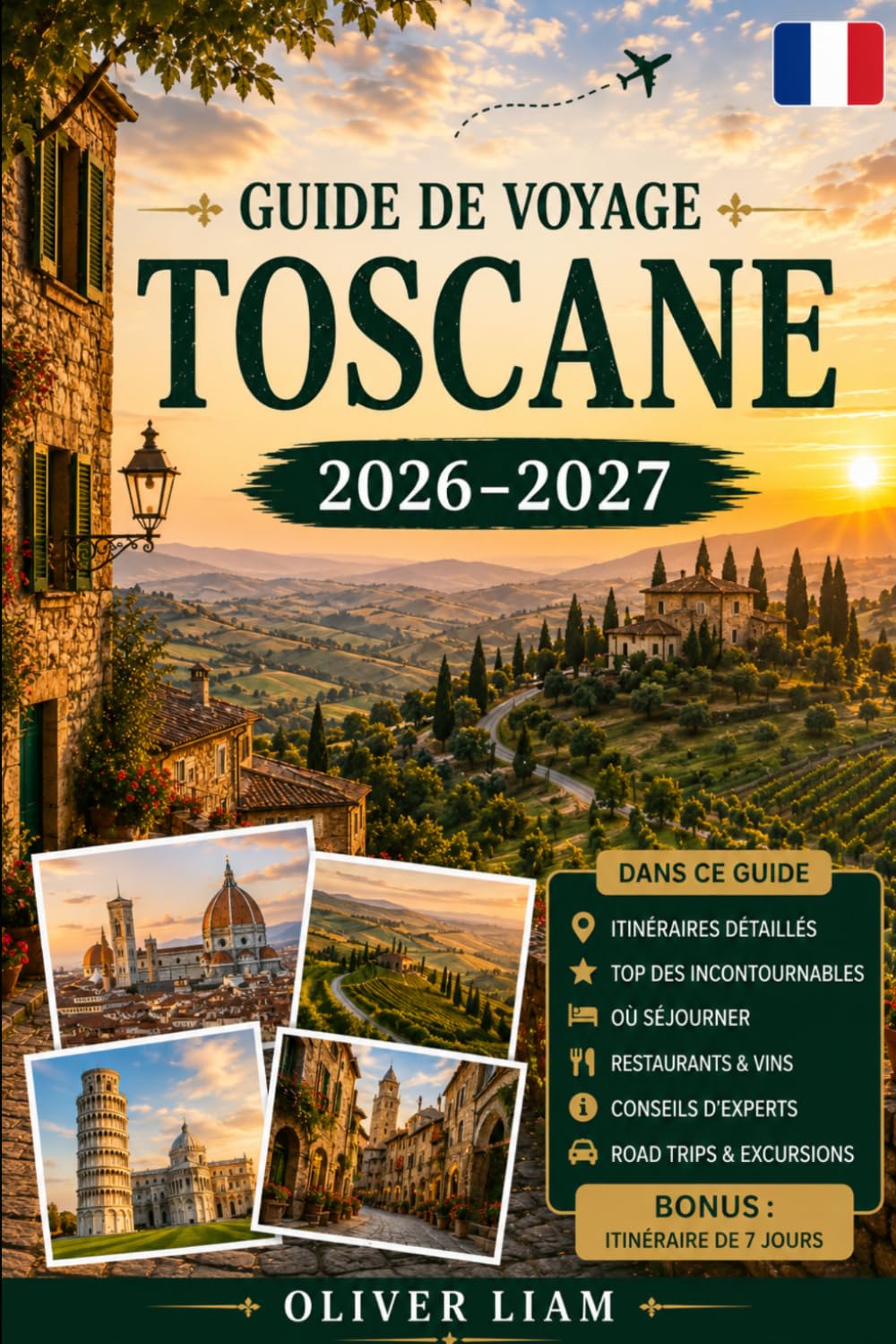 Guide de voyage Toscane 2026–2027: Explorez Florence, Sienne, Pise, Lucques, San Gimignano, Chianti, Val d'Orcia, les plus hautes villes de montagne, ... la gastronomie locale, des perles cachées