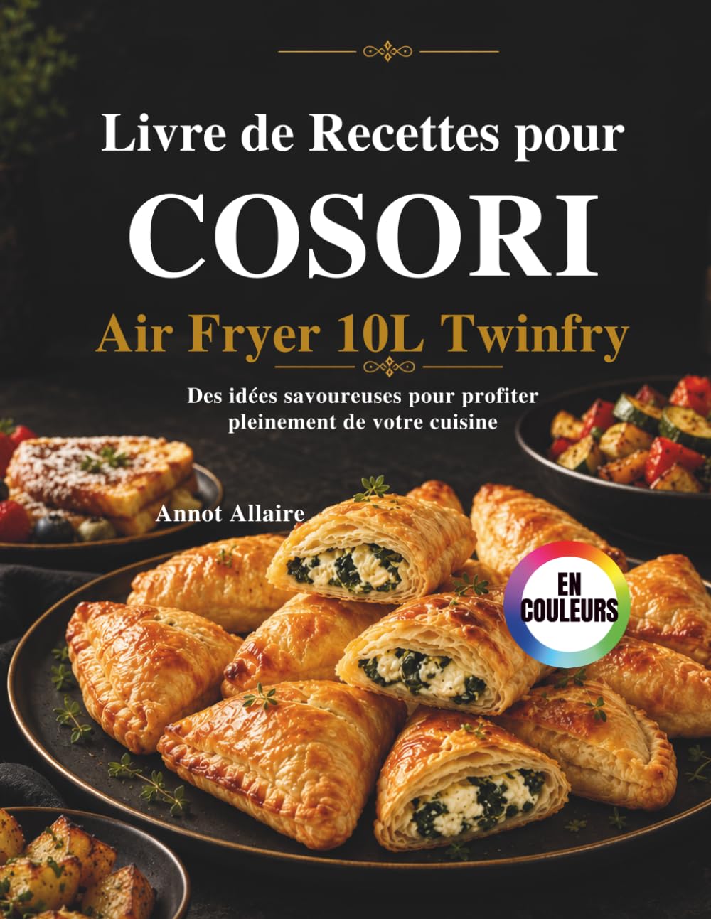 Livre de Recettes pour COSORI Air Fryer 10L Twinfry: Des idées savoureuses pour profiter pleinement de votre cuisine