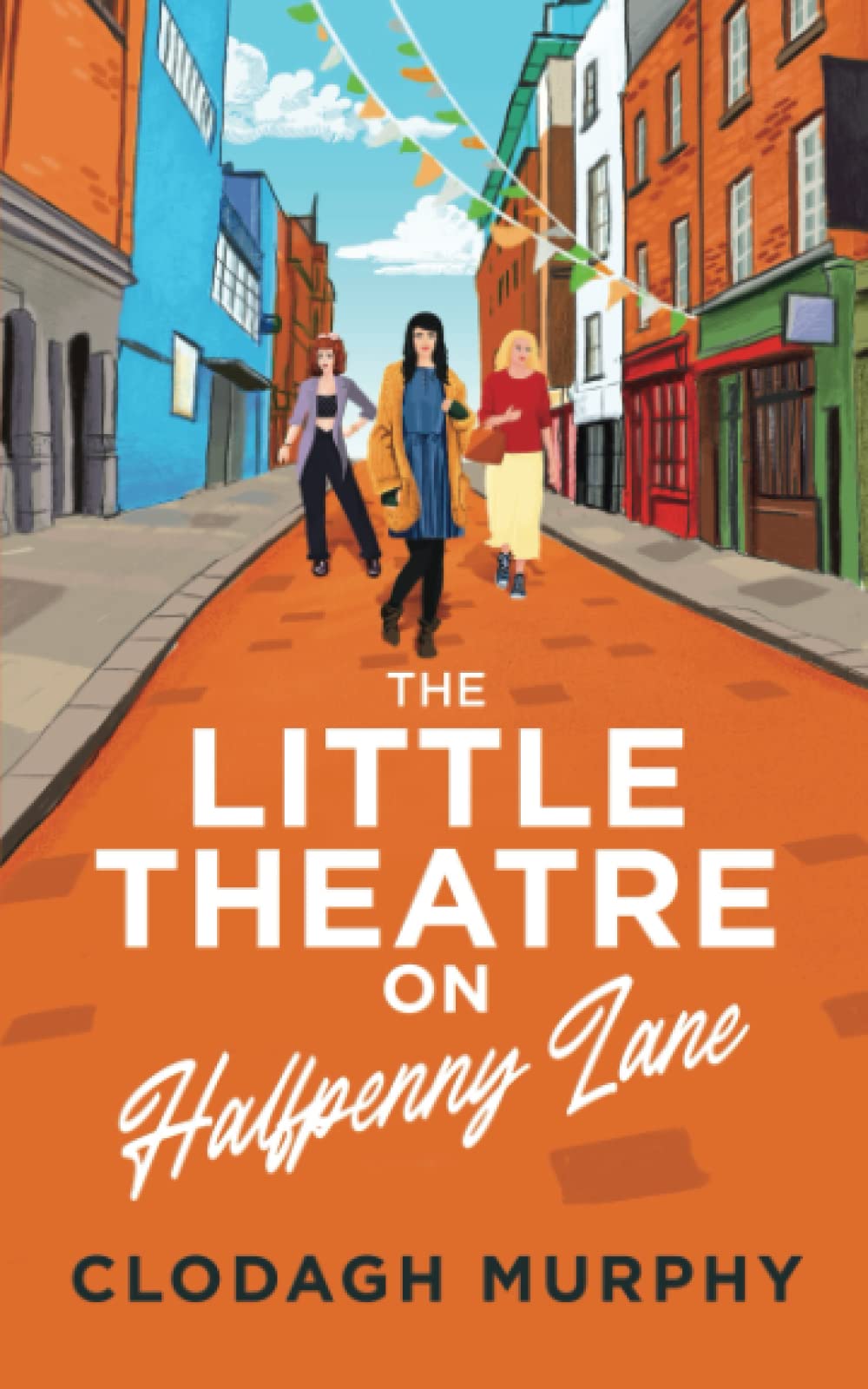The Little Theatre on Halfpenny Lane: A heartwarming feel-good romance to escape with: 1