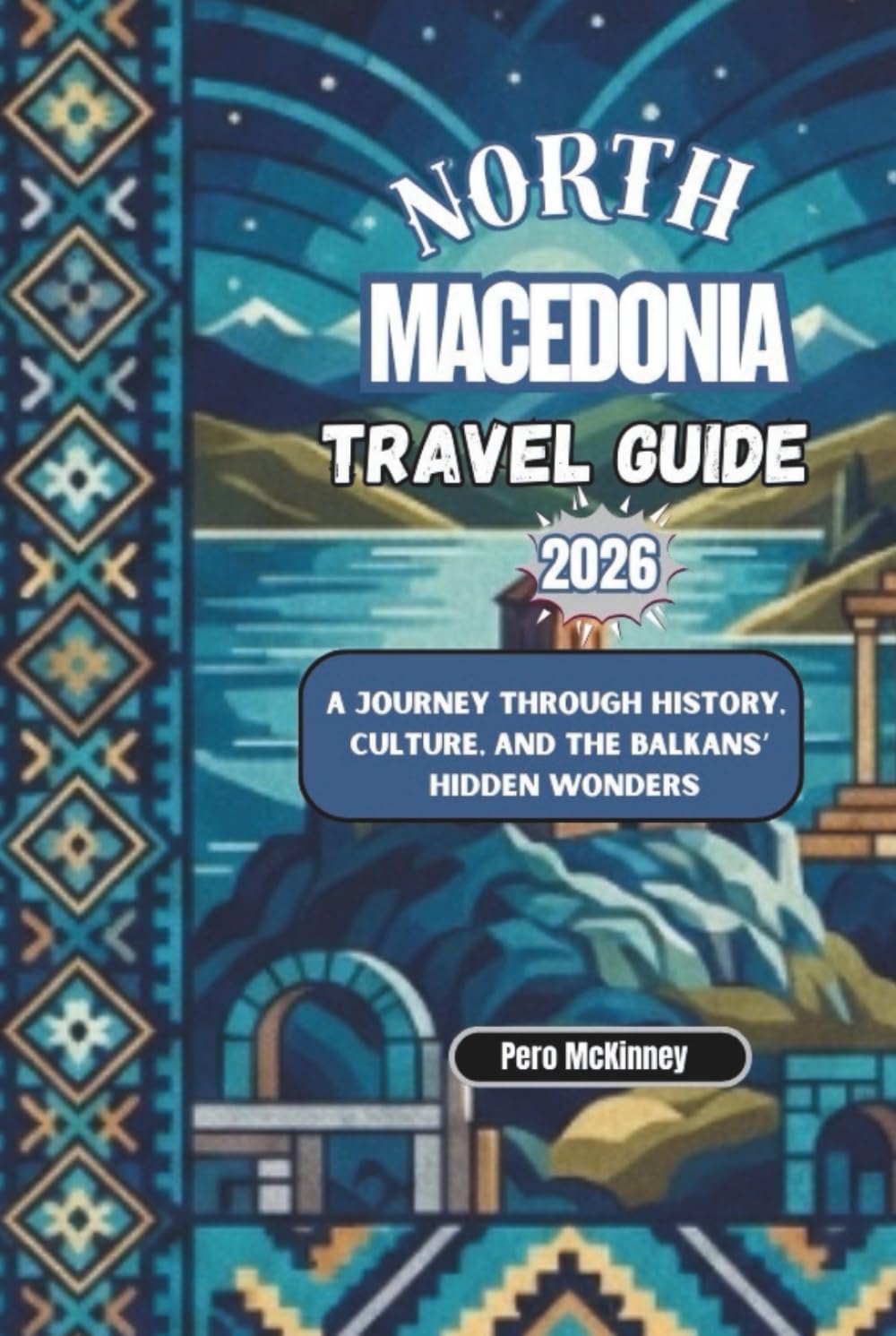 North Macedonia Travel Guide 2026: A Journey Through History, Culture, and the Balkans’ Hidden Wonders