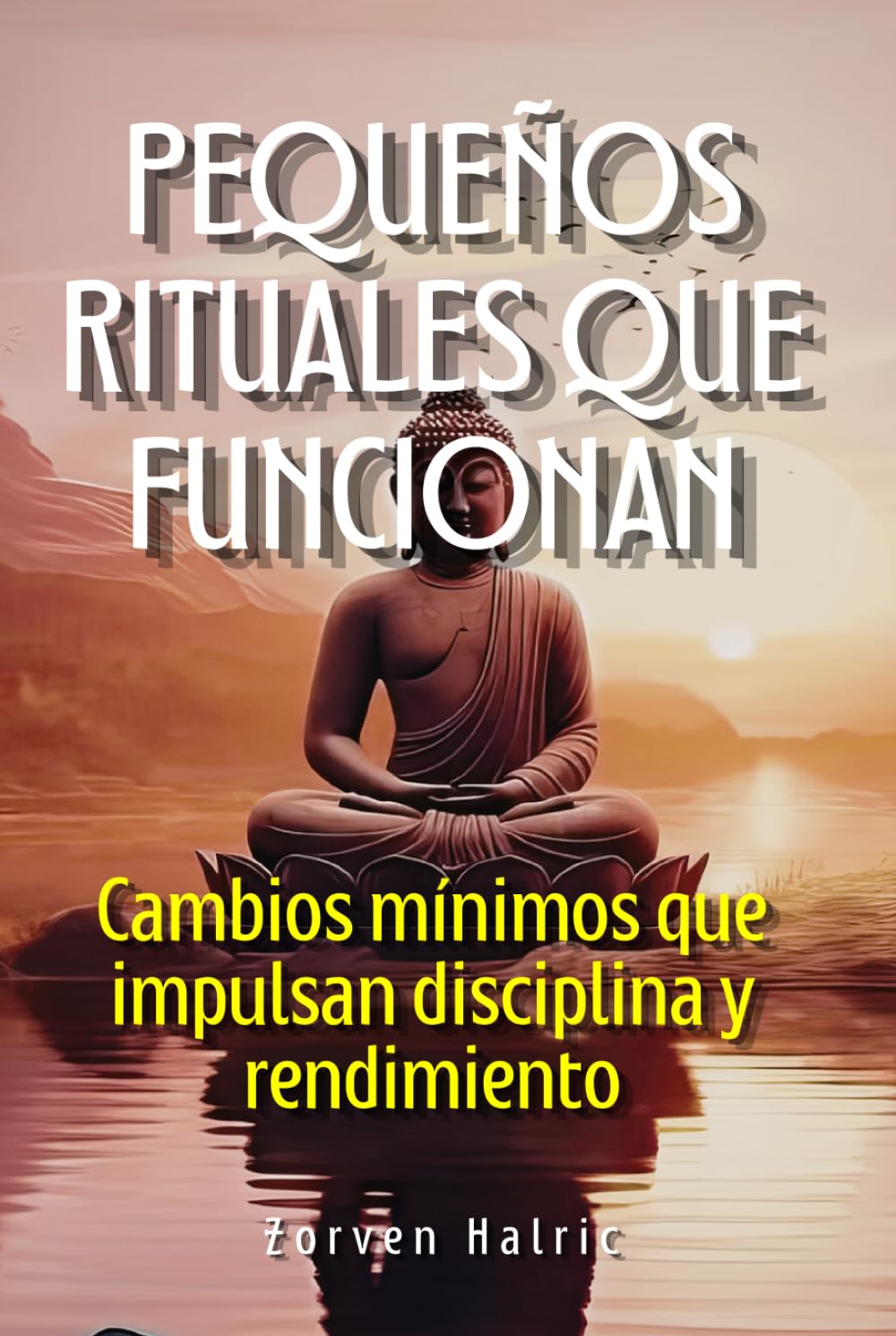 Pequeños rituales que transforman: Cambios mínimos que impulsan disciplina y rendimiento