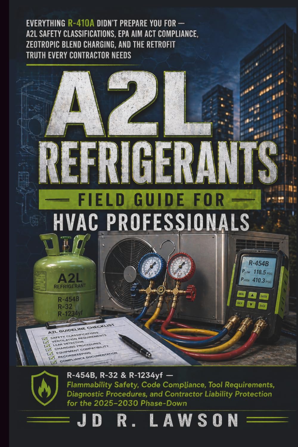 A2L Refrigerants: Field Guide for HVAC Professionals: Flammability Safety, Code Compliance, Tool Requirements, Diagnostic Procedures, and Contractor Liability Protection for the 2025–2030 Phase-Down
