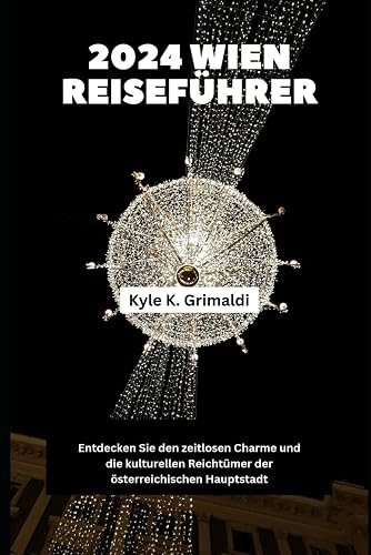 2024 WIEN REISEFÜHRER: Entdecken Sie den zeitlosen Charme und die kulturellen Reichtümer der österreichischen Hauptstadt (German Edition)