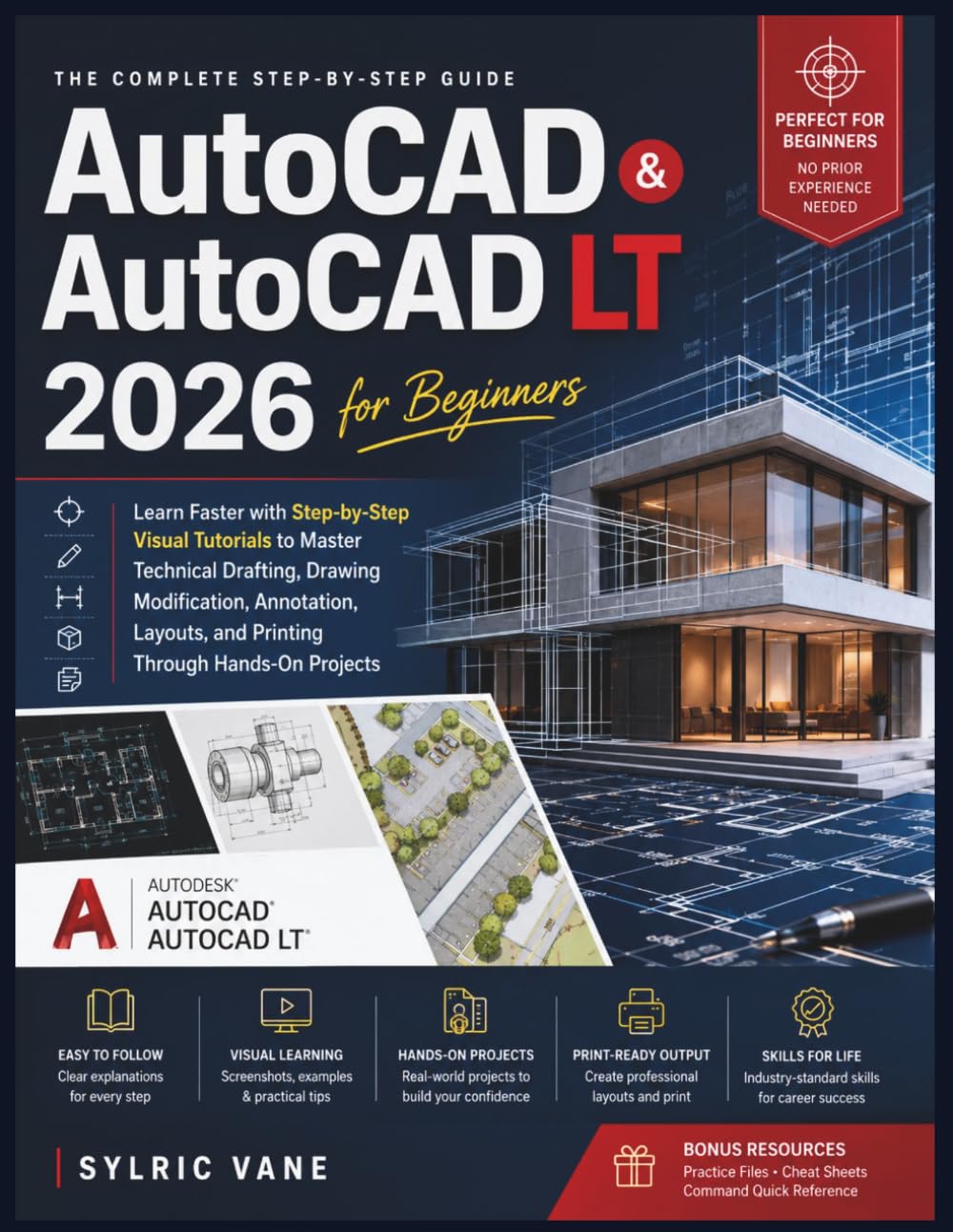AutoCAD & AutoCAD LT 2026 FOR BEGINNERS: Learn Faster with Step-by-Step Visual Tutorials to Master Technical Drafting,Drawing Modification, Annotation, Layouts, and Printing Through Hands-On Projects