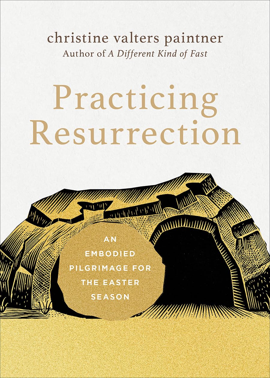 Practicing Resurrection: An Embodied Pilgrimage for the Easter Season (Journeys of Breath)