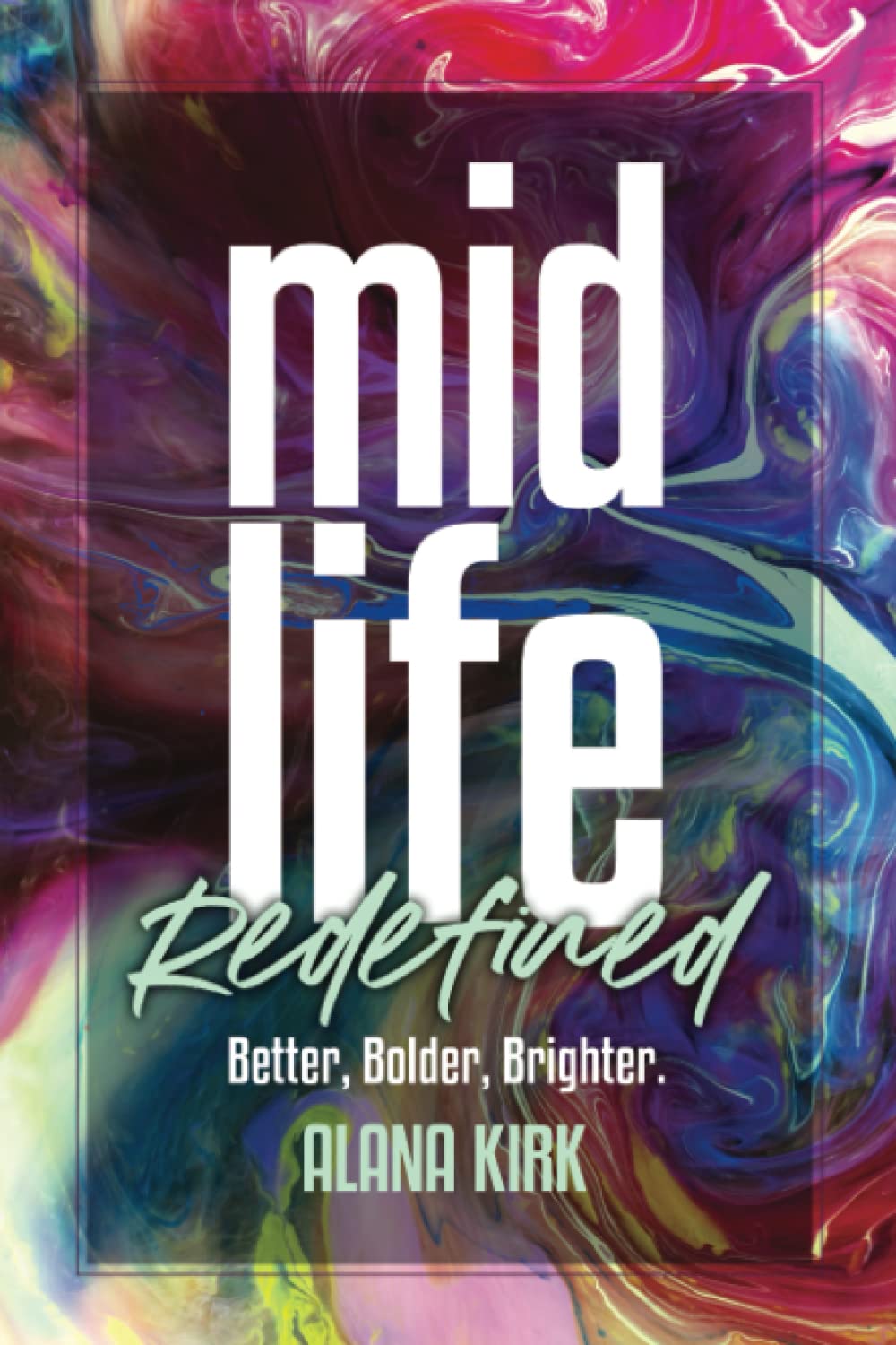 Midlife, Redefined: Better, Bolder, Brighter