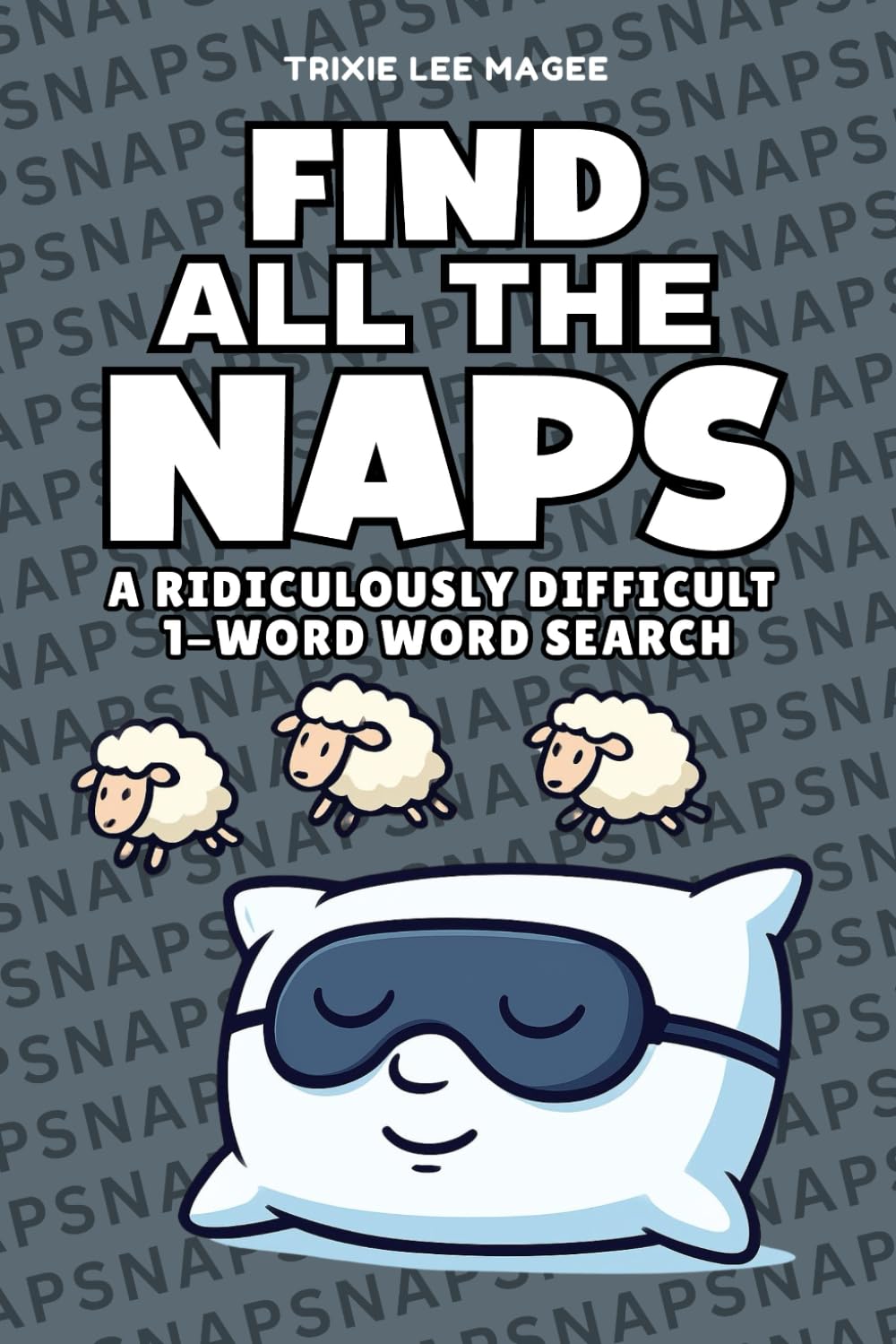 Find All The Naps: A Ridiculously Difficult 1-Word Word Search | Hard Puzzles For Adults (1-Word Searches)