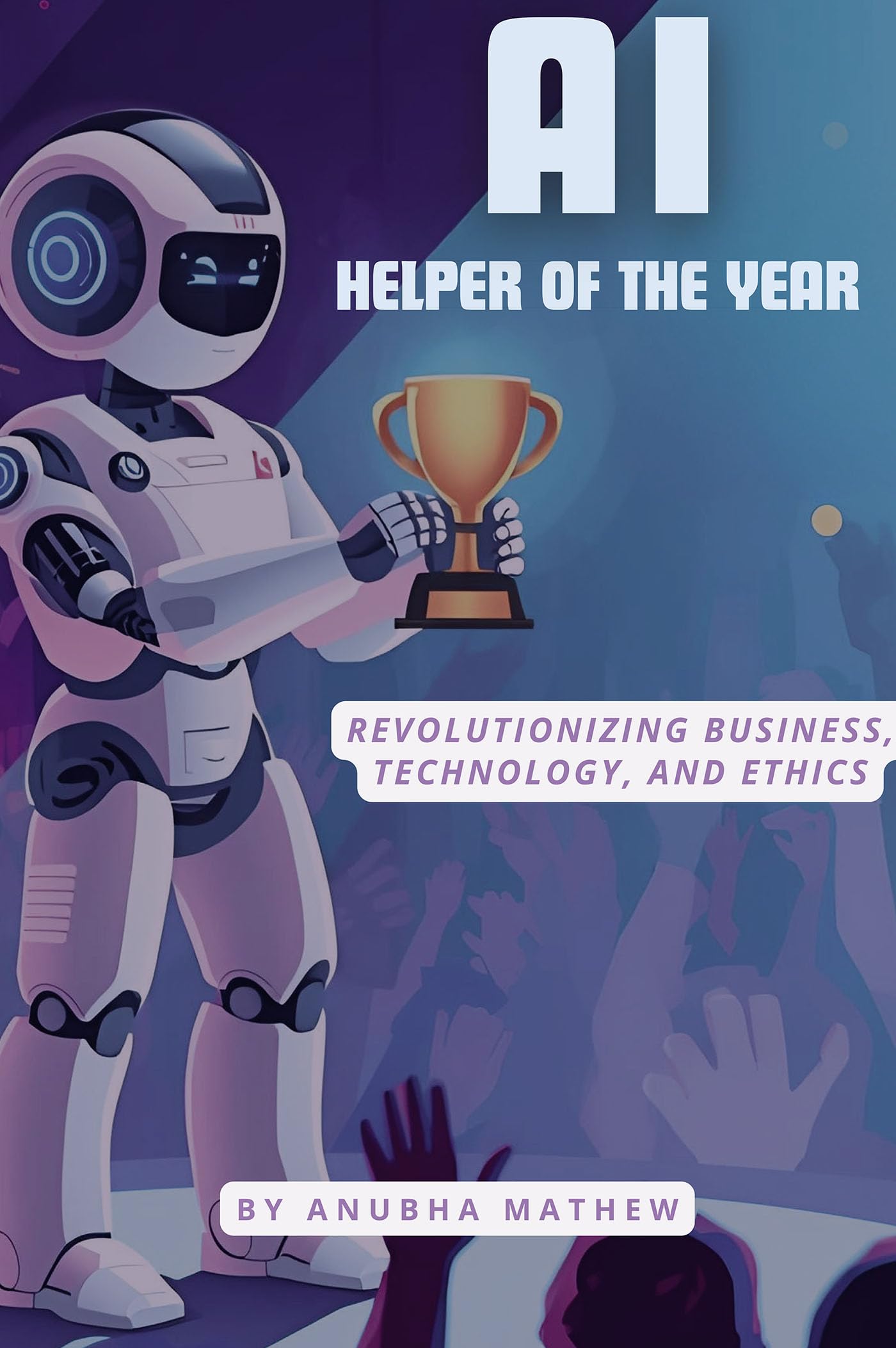AI–Helper of the Year: Revolutionizing Business, Technology, and Ethics