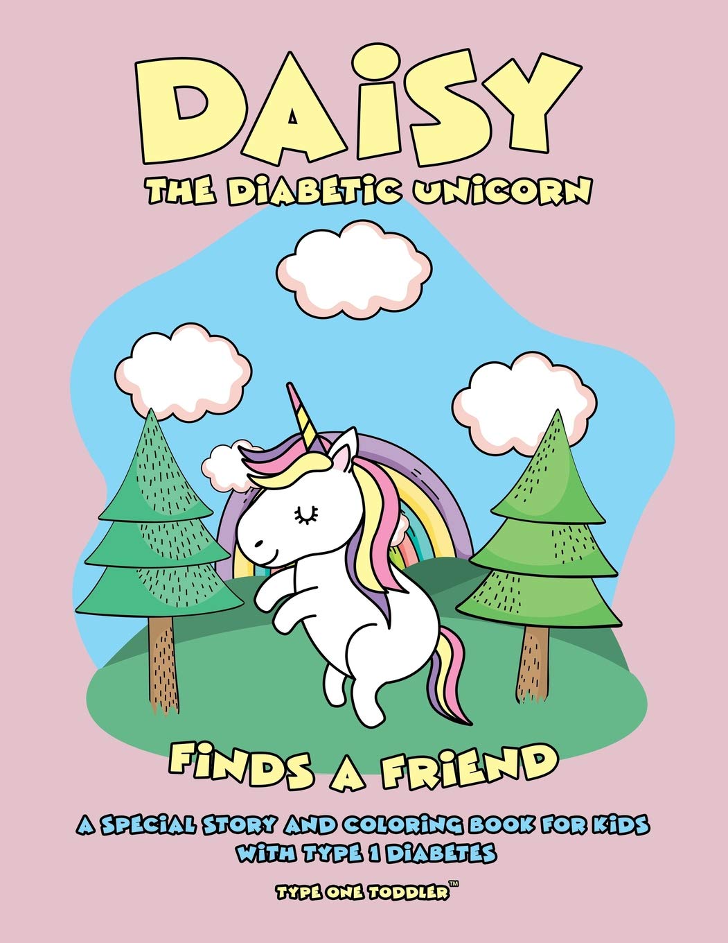 Daisy the Diabetic Unicorn Finds a Friend - A Special Story and Coloring Book for Kids with Type 1 Diabetes - Type One Toddler
