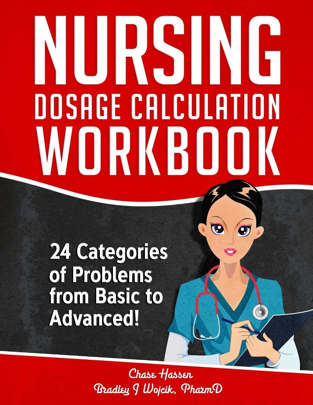 Independently Published Nursing Dosage Calculation Workbook: 24 Categories Of Problems From Basic To Advanced!