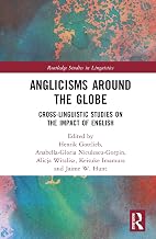 Anglicisms around the Globe: Cross-linguistic Studies on the Impact of English (Routledge Studies in Linguistics)