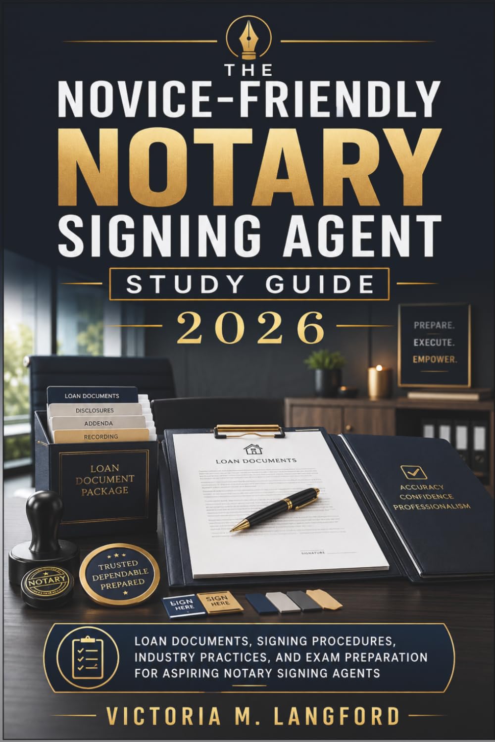The Novice-Friendly Notary Signing Agent Study Guide 2026: Loan Documents, Signing Procedures, Industry Practices, and Exam Preparation for Aspiring Notary Signing Agents