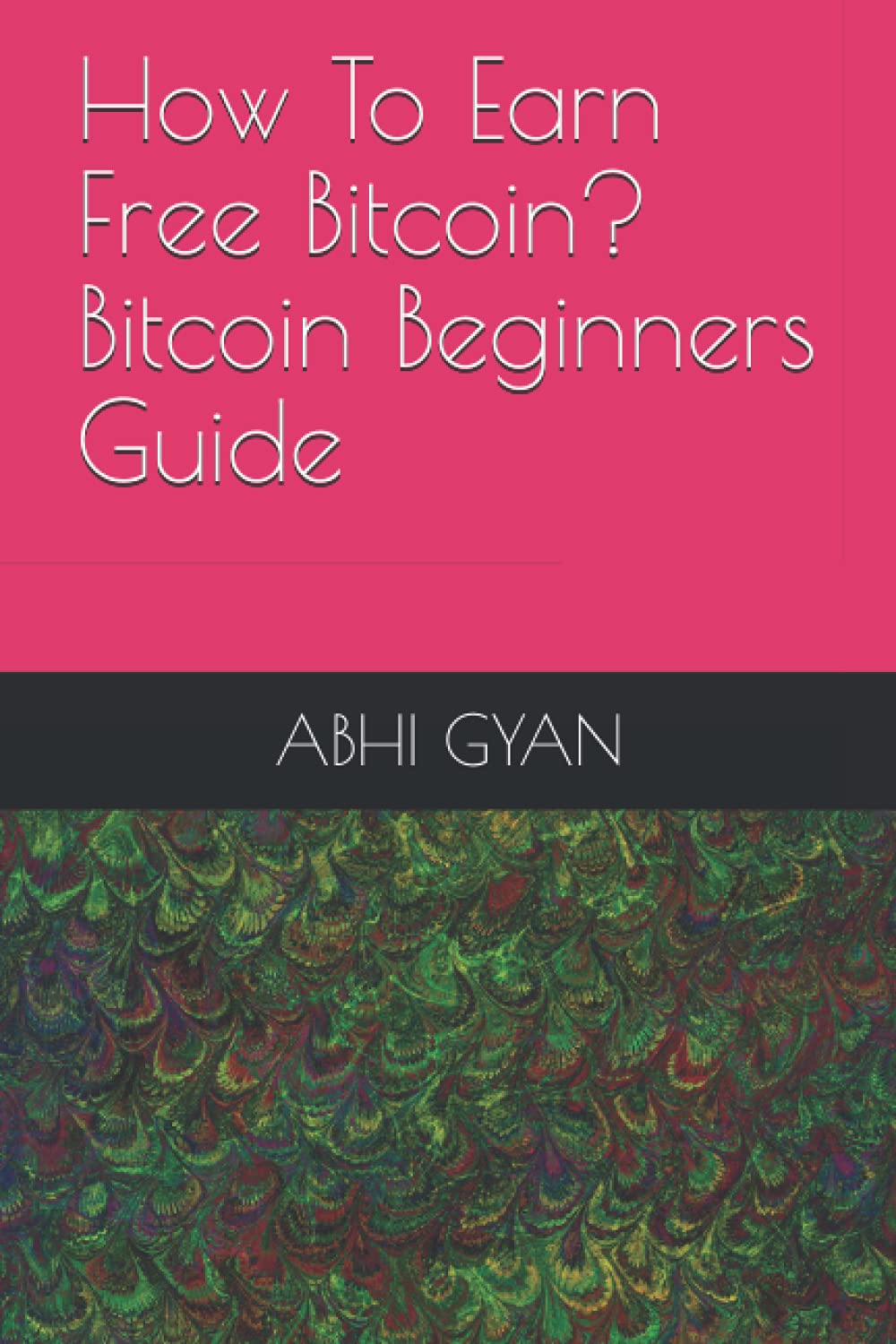 Amazon | How To Earn Free Bitcoin? Bitcoin Beginners Guide | GYAN, ABHI,  GYAN, ABHI | Foreign Exchange