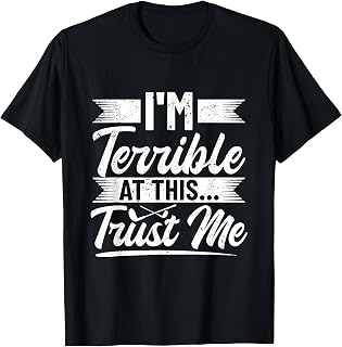 I'M Terrible At This - Trust Me - Sandbagger Golf T-Shirt