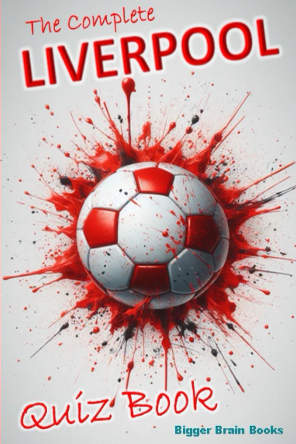 The Complete Liverpool Quiz Book: Over 1,200 trivia questions across 100+ categories (Football Club Quiz Books)