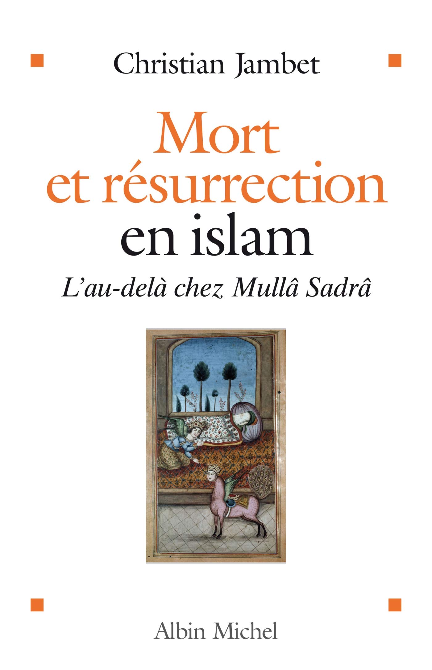 Mort et résurrection en islam: L'au-delà selon Mullâ Sadrâ