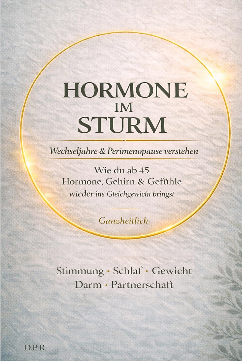 Hormone im Sturm – Wechseljahre & Perimenopause verstehen: Wie du ab 45 Hormone, Gehirn & Gefühle wieder ins Gleichgewicht bringst (Gesund, Klar, ... – Dein Neustart in der zweiten Lebenshälfte)
