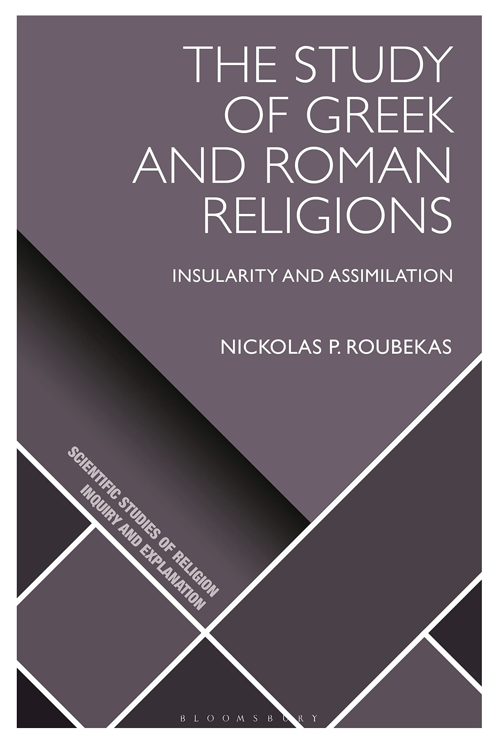 Study of Greek and Roman Religions, The: Insularity and Assimilation (Scientific Studies of Religion: Inquiry and Explanation)