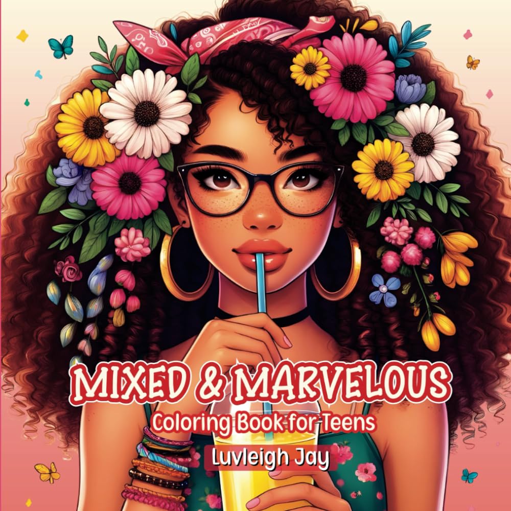 Mixed & Marvelous Coloring Book: 40 Designs Featuring Mixed Teen Girls with Curls and Trendy outfits surrounded by Flowers (Mixed Girls Coloring Books)