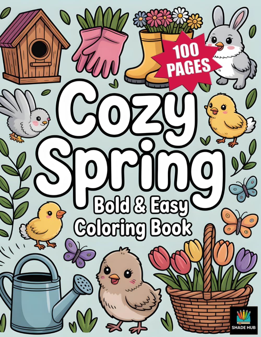 Cozy Spring : Bold and Easy Coloring Book: 100 Soothing Spring Coloring Pages for Relaxation, Mindfulness, and Peaceful Coloring