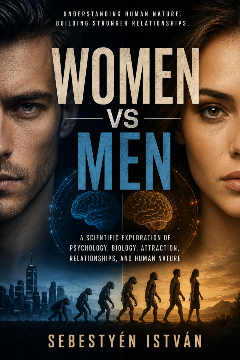 Women vs Men: A Scientific Exploration of Psychology, Biology, Attraction, Relationships, and Human Nature