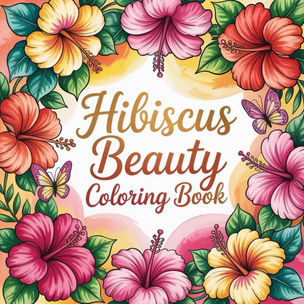 Hibiscus Beauty Coloring Book: Tropical hibiscus coloring book, floral coloring book for adults, relaxing flower coloring book, botanical hibiscus ... detailed hibiscus flowers coloring book