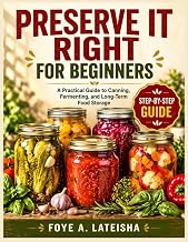 PRESERVE IT RIGHT FOR BEGINNERS: A Practical Guide to Canning, Fermenting, and Long-Term Food Storage