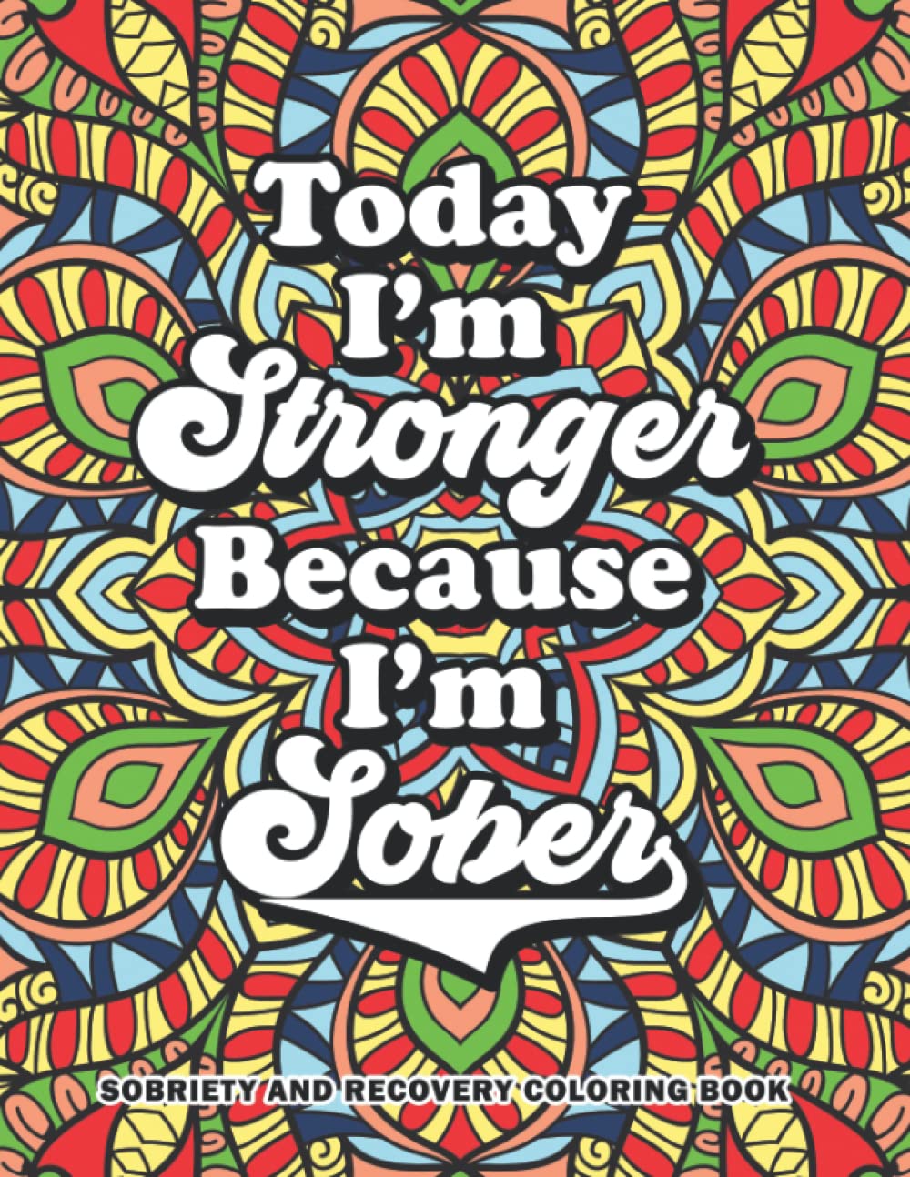 Sobriety and Recovery Coloring Book: Motivational Quotes Addiction Recovery Coloring Book For Adults. Clean And Sober Inspirational Activity Workbook