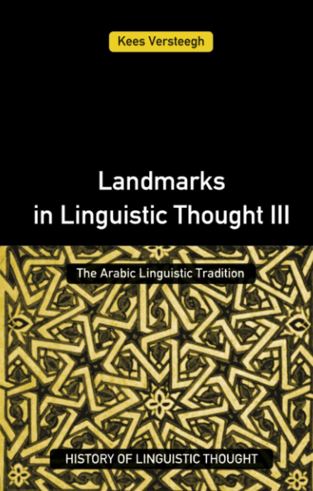 Landmarks in Linguistic Thought Volume III: The Arabic Linguistic Tradition (History of Linguistic Thought)