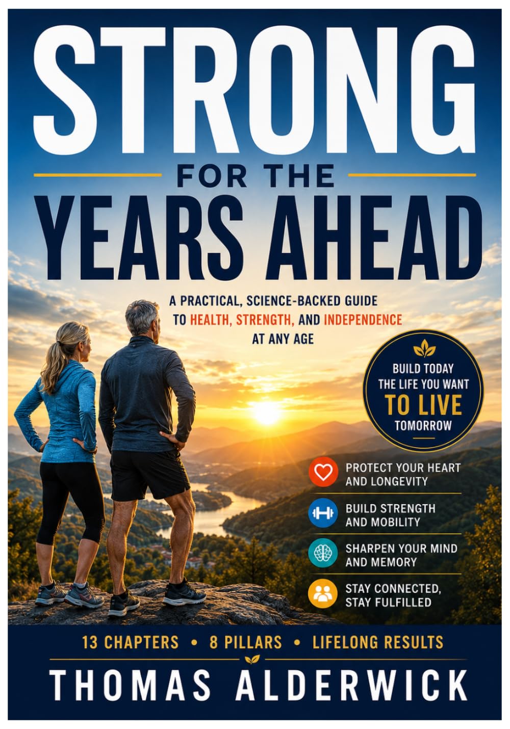Strong for the Years Ahead: A Practical, Science-Backed Guide to Health, Strength, and Independence at Any Age