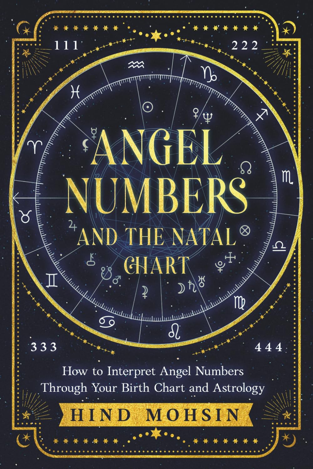 ANGEL NUMBERS AND THE NATAL CHART: How to Interpret Angel Numbers Through Your Birth Chart and Astrology (Angel Numbers of the Soul)