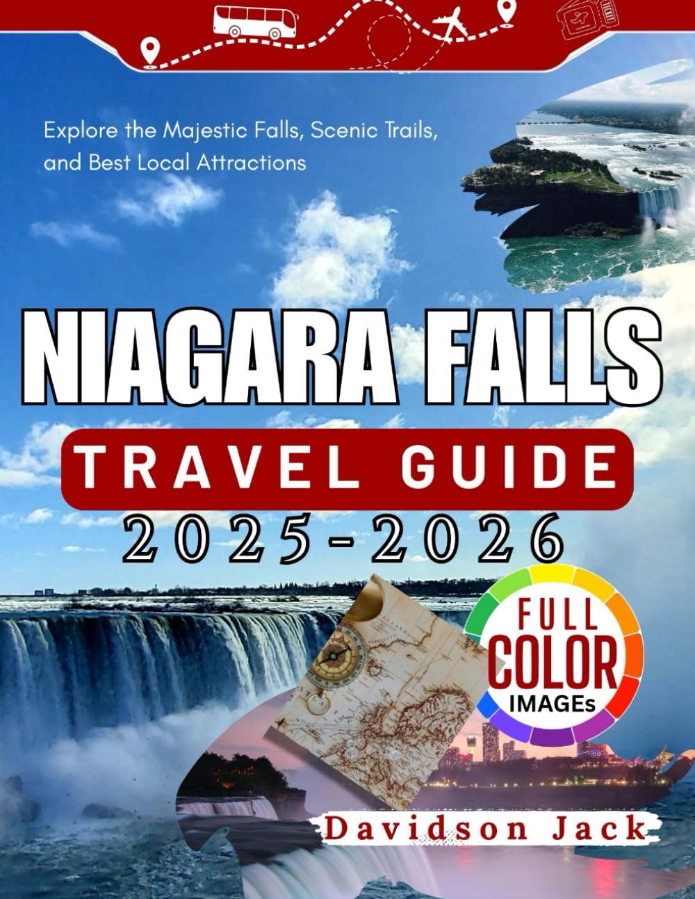 NIAGARA FALLS TRAVEL GUIDE 2025 - 2026: Explore the Majestic Falls, Scenic Trails, and Best Local Attractions
