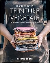 Livres Le guide de la teinture végétale: De la culture des plantes à la réalisation d'ouvrages PDF Livres Le guide de la teinture végétale: De la culture des plantes à la réalisation d'ouvrages PDF