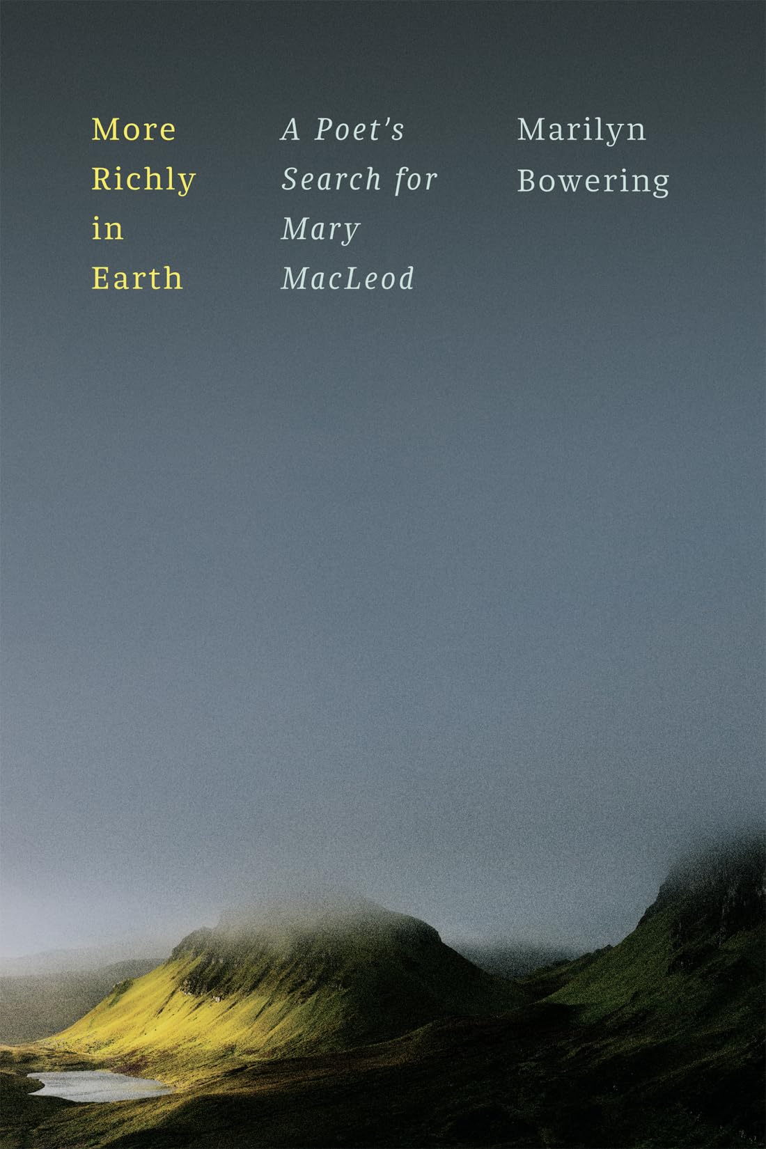 More Richly in Earth: A Poet�s Search for Mary MacLeod [Hardcover] Bowering, Marilyn