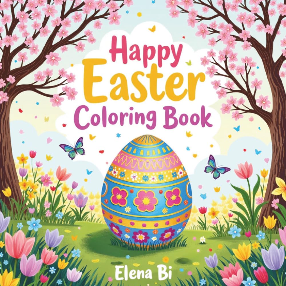 Happy Easter Coloring Book: Creative Easter Coloring Fun with Bunnies, Chicks, Flowers, and Decorated Eggs