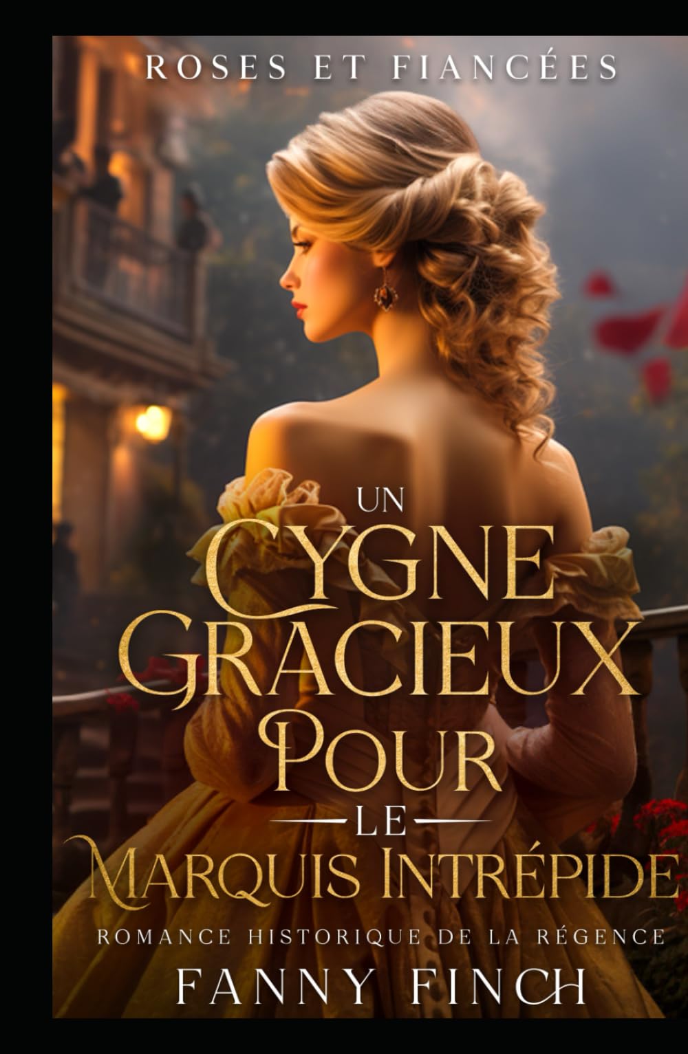 Un Cygne Gracieux Pour Le Marquis Intrépide: Romance Historique De Régence (Roses Et Fiancées)