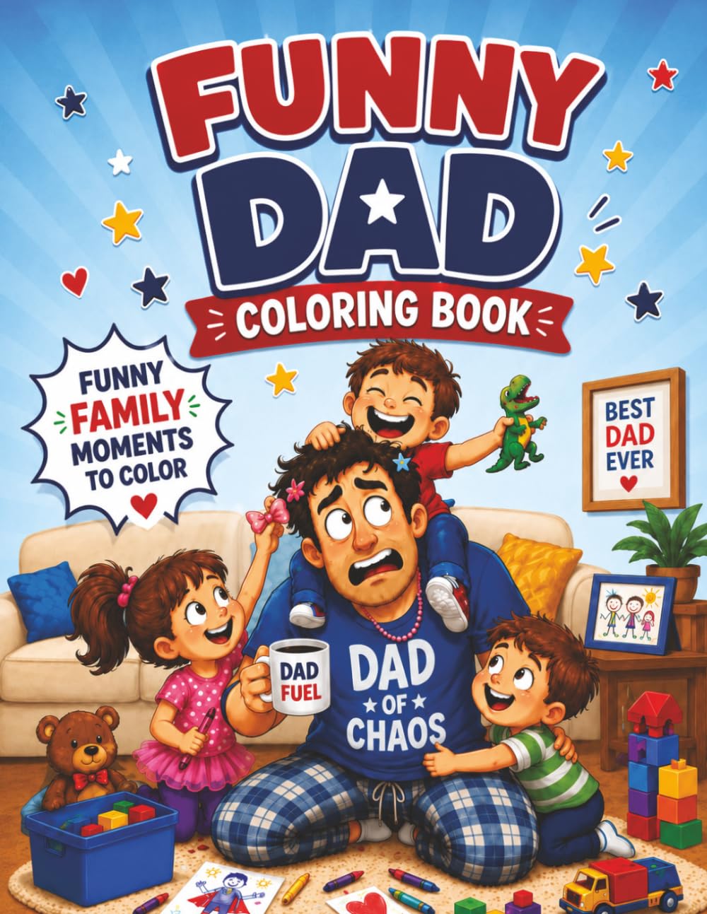 Funny Dad Coloring Book: Funny Moments to Color | Dad Coloring Book for Adults | Father's Day Coloring Book | Family Coloring Book
