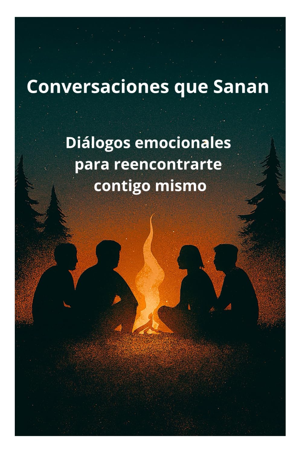 Conversaciones que Sanan: Diálogos emocionales para reencontrarte contigo mismo (Ayúdate a Ayudarte)