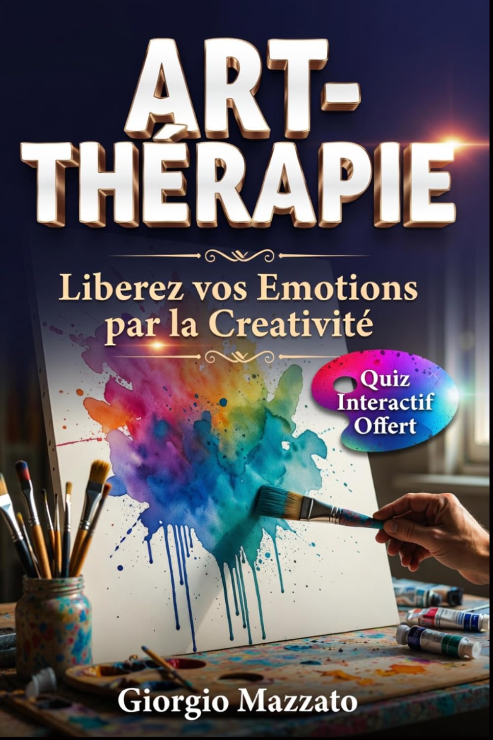 ART THÉRAPIE La Méthode Accessible à Tous pour Guérir le Corps et l'Esprit par la Créativité: 30 Exercices Créatifs pour Libérer la Colère, Apaiser l'Anxiété et Surmonter le Deuil.