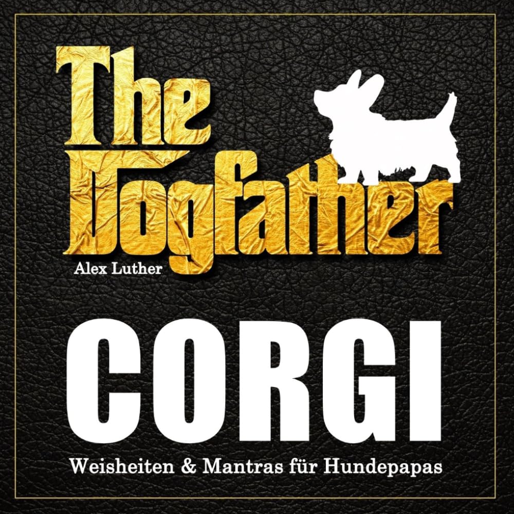 The Dogfather: Corgi Weisheiten & Mantras für Hundepapas