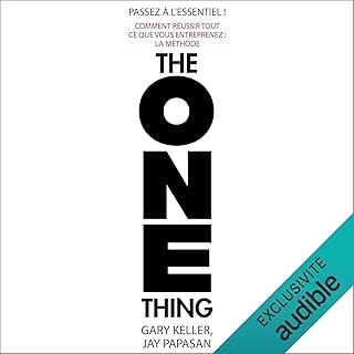 Passez à l'essentiel !: Comment réussir tout ce que vous entreprenez