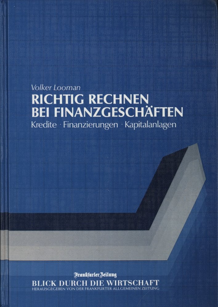 Richtig rechnen bei Finanzgeschäften. Kredite - Finanzierungen - Kapitalanlagen