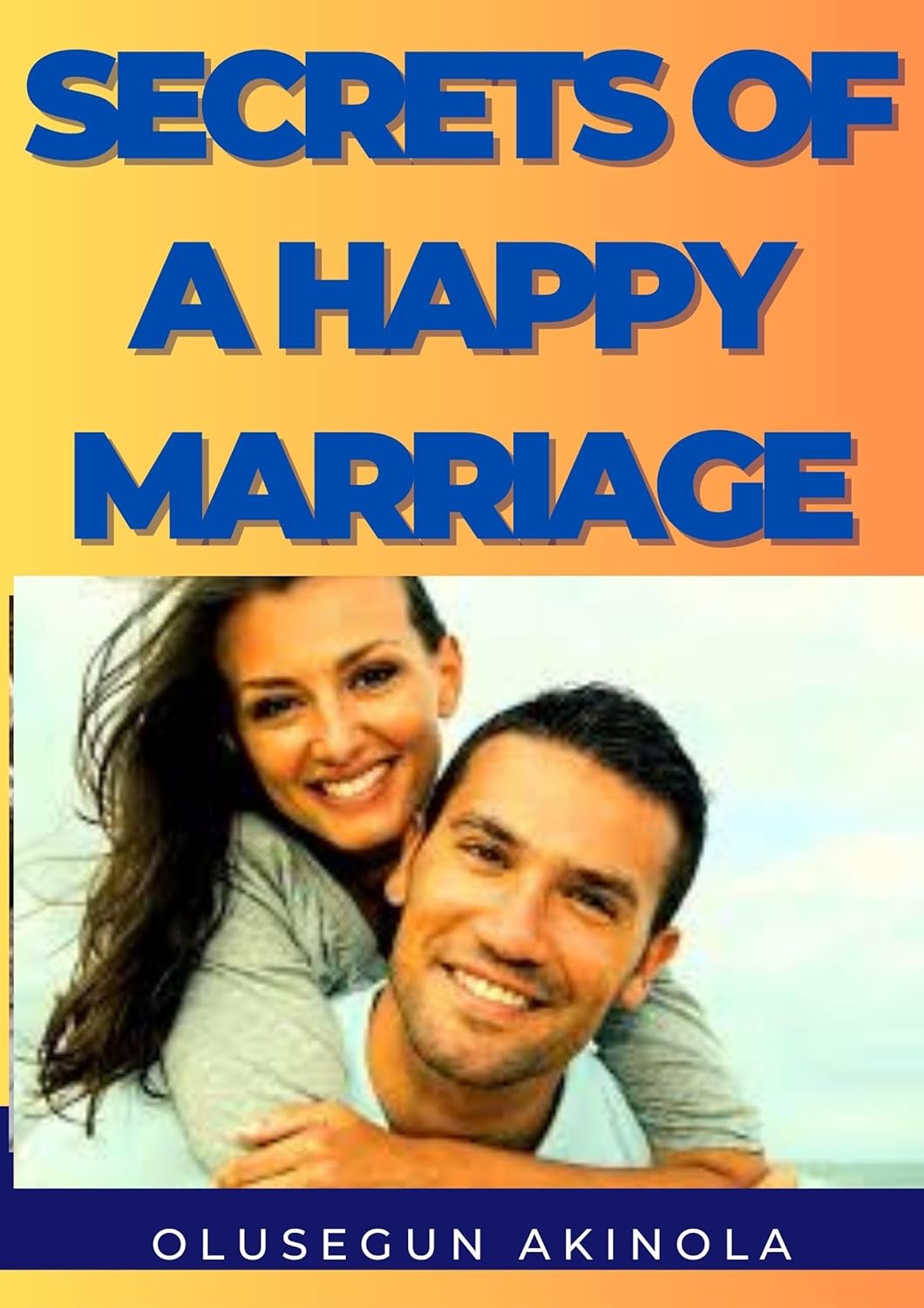 Secrets of a Happy Marriage (Relationship) eBook Akinola