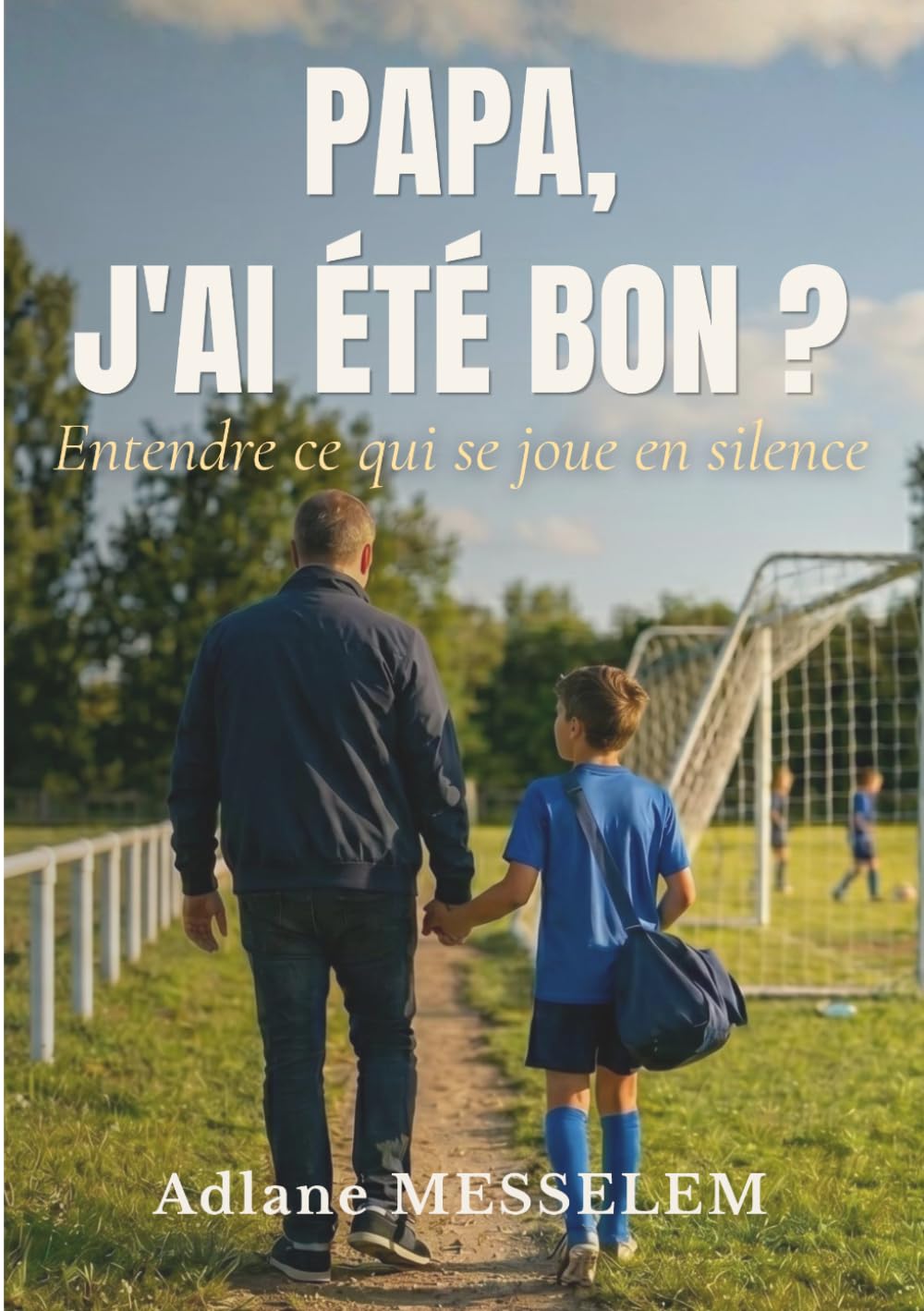 PAPA, J'AI ÉTÉ BON?: Entendre ce qui se joue en silence