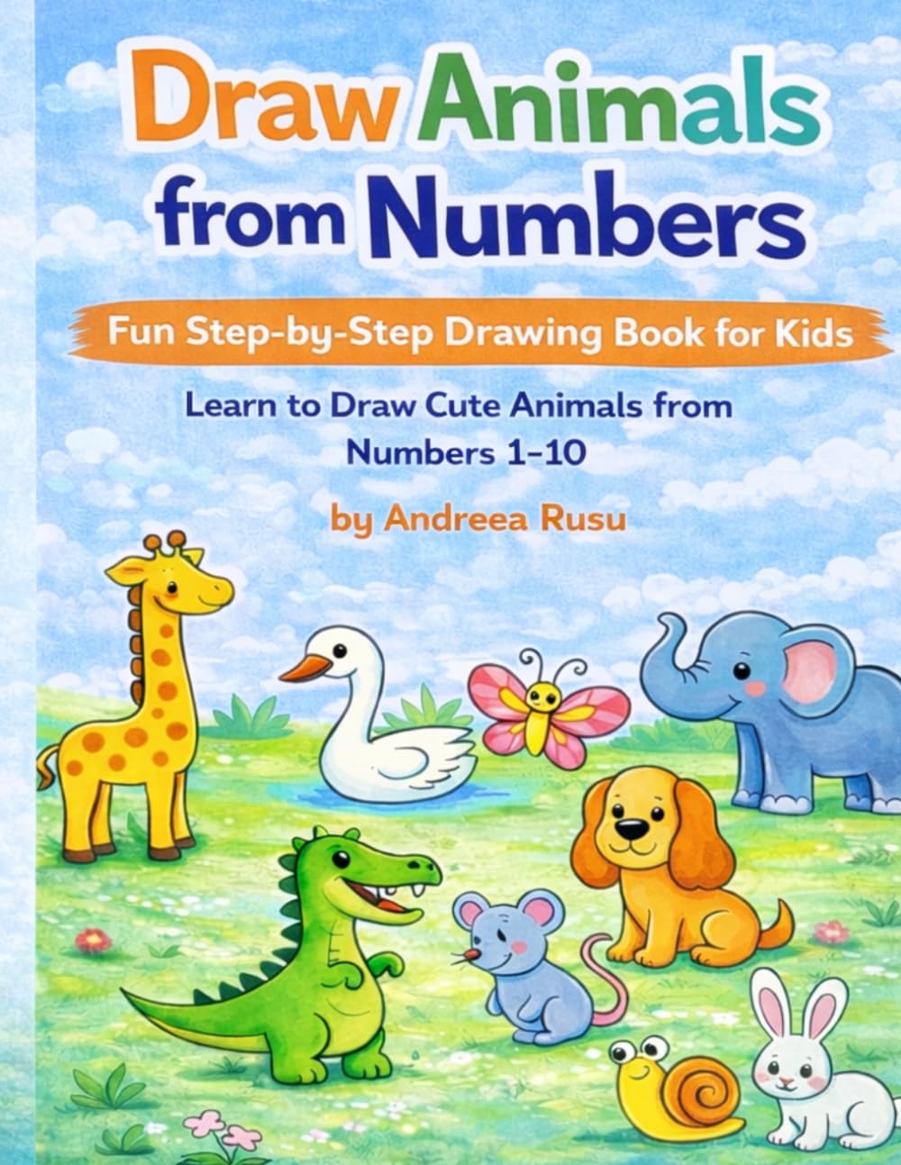 Draw animals from numbers: Learn to Draw Cute Animals- Drawing Book for Kids Ages 4-8: Fun step by step drawing book for kids ages 4-8